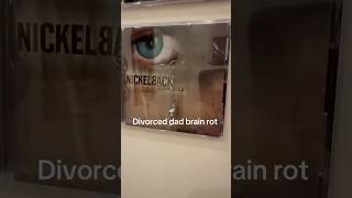 Divorced dad brain rot idk #dadrock #xyzbca #foryou #fyp #music #nickelback #grunge #rock