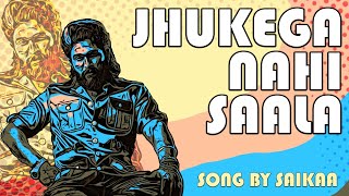 JHUKEGA NAHI SAALA Audio Song - Saikaa | Lyrical Video | Pushpa 2 Fan Made New Video Song