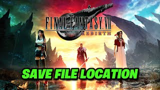 FINAL FANTASY VII REBIRTH: Where Is The Save Game \u0026 Config Files Located On PC - Tutorial