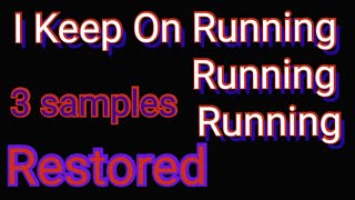 Restored! I Keep On Running Running Running 3 Recordings Solved!