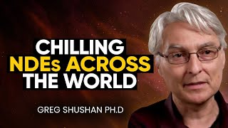 Studied NDEs Across the World & What I DISCOVERED Will Give You CHILLS! | Greg Shushan Ph.D
