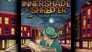 InnerShade \u0026 Shred'er - The Great Investigation