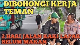 TERTIPU TEMEN UNTUK KERJA 2 HARI TERL@NT4R DIJALANAN.JALAN KALI BELUM MAKAN.DITOLONG PAK PURNOMO