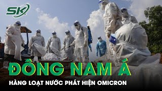 Ca Nhiễm Omicron Tăng Sốc: Sau Campuchia Bất Ngờ Loạt Quốc Gia Đông Nam Á Báo Động | SKĐS
