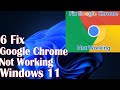 Google Chrome Not Working In Windows 11 - 6 Fix How To