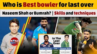 Who is the best bowler for last over, Naseem Shah or Jasprit Bumrah?