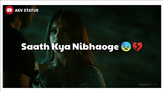 Saath Kya Nibhaoge Whatsapp Status |Tony Kakkar | Sath Kya Nibhaoge Song Status | sad status 😢 #AKV