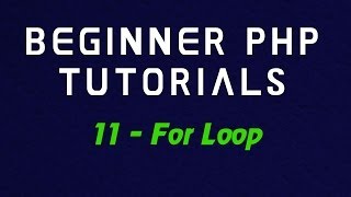 Beginner PHP Tutorial - 11 - For Loop