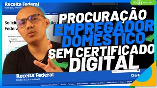 COMO FAZER PROCURAÇÃO DO ESOCIAL DOMÉSTICO PARA PESSOA FÍSICA?