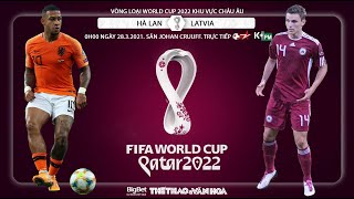 [NHẬN ĐỊNH BÓNG ĐÁ] Hà Lan - Latvia (0h00 ngày 28/3). Vòng loại World Cup 2022. Trực tiếp BĐTV, K+PM