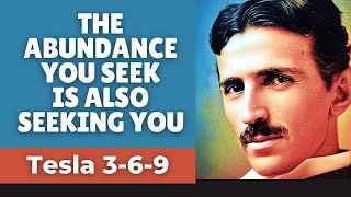 The Abundance You Seek Is Also Seeking You | Tesla’s 3 6 9 Manifestation
