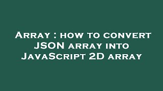 Array : how to convert JSON array into JavaScript 2D array