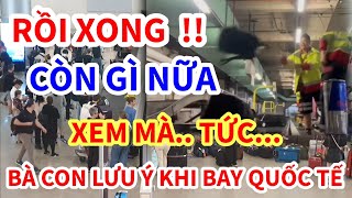 QUÁ KINH KHỦNG ! NHÂN VIÊN SÂN BAY NÉM TAN NÁT HÀNH LÝ, VIỆT KIỀU BAY QUỐC TẾ CHÚ Ý