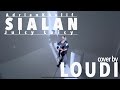 SIALAN -  Adrian Khalif & Juicy Luicy (cover by LOUDI)