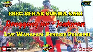 RENGGONG LOR + JANTURAN || EBEG SEKAR SUKMA SARI || LIVE PENAKIR WANASARI