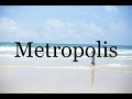 How To Pronounce Metropolis🌈🌈🌈🌈🌈🌈Pronunciation Of Metropolis