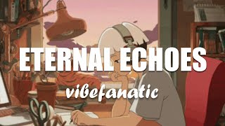 Eternal Echoes, Acoustic Lofi Chill Music | Lofi Songs | Best Lofi Songs 2023| Vibefanatics