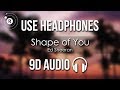 Ed Sheeran - Shape of You (9D AUDIO)