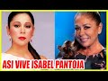 Así vive actualemnte ISABEL PANTOJA