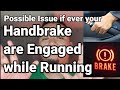 Possible Issue if ever your Handbrake are Engaged while Running