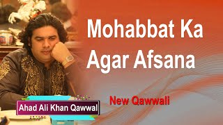 Mohabbat Ka Agar Afsana Ban Jaye To Kya Kijiye Sazina | Ahad Ali Khan Qawwal