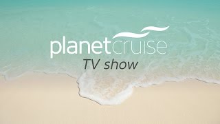 Planet Cruise TV Show 27/01/15 | Planet Cruise