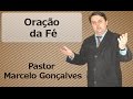 Oração da fé - Missionário Marcelo Gonçalves