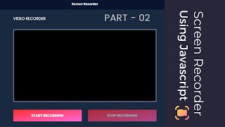 Part 02: Build a screen recorder with javascript & tailwindcss | HTML & CSS