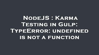 NodeJS : Karma Testing in Gulp: TypeError: undefined is not a function