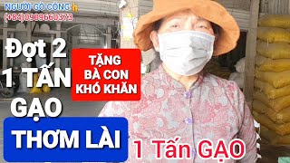 011-NGƯỜI GÒ CÔNG đặt mua 1 TẤN GẠO THƠM LÀI, tiếp tục tặng Bà con đang gặp khó khăn