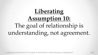 Liberating Assumption 10: The Goal of Relationship is Understanding, Not Agreement