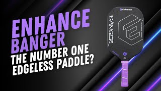 Enhance Banger Pickleball Paddle Review: The Number One Edgeless Paddle?