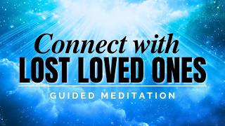 Connect with Lost Loved Ones Meditation | Meeting Passed Loved Ones in Spirit