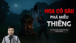 Truyện Ma Đình Soạn Mới: HỌA CÔ SÁU PHÁ MIẾU THIÊNG - Phá Yểm 49 Ngày Tuyệt Tự Dòng Họ