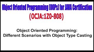 OCJA (1Z0 - 808) || Object Oriented Programming Different Scenarios with Object Type Casting