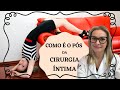 Como é o pós operatório da Cirurgia íntima