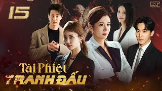 TÀI PHIỆT TRANH ĐẤU - TẬP 15 [Thuyết Minh] Trọn Bộ Drama Hàn Quốc Gay Cấn Mới Nhất 2025