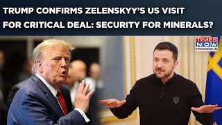 Trump Confirms Zelenskyy’s US Visit: Critical Deal Done? US To Give Ukraine Security For Minerals?