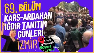 Ufuk Yılmazoğlu İle Hayat Yolu 69.Bölüm /İzmir Kars Ardahan Iğdır Tanıtım Günleri..