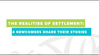 Realities of Settlement:  4 Newcomers Share Their Stories