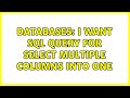 Databases: I want SQL query for select multiple columns into one (3 Solutions!!)