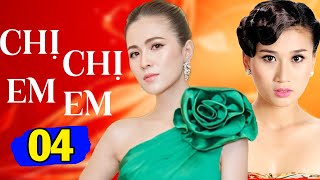 Chị Chị Em Em - Tập 4 | Phim Tình Cảm Việt Nam Mới Hay Nhất 2023