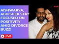 Aishwarya-Abhishek DIVORCE LIVE: Aishwarya Rai, Abhishek Bachchan stay focused on positivity!