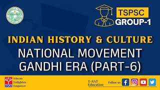 GROUP -1 || INDIAN HISTORY & CULTURE : NATIONAL MOVEMENT - GANDHI ERA -  (PART-6) || T-SAT