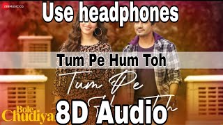 Tum Pe Hum Toh -8d audio | Bole Chudiyan Nawazuddin Siddiqui, Tamannaah Bhatia