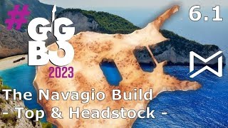 GGBO2023 -- Navagio -- Part 6.1 - Top & Headstock