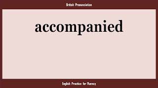 accompanied, How to Say or Pronounce ACCOMPANIED in American, British, Australian English