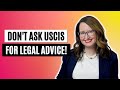 Don't ask USCIS for legal advice!