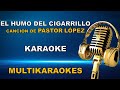 El Humo del Cigarrillo-Karaoke-Pastor Lopez