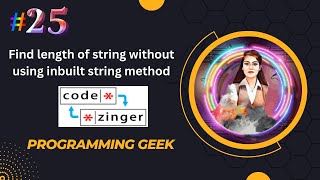 Find length of string without using inbuilt string method || codezinger|| explanatory solution